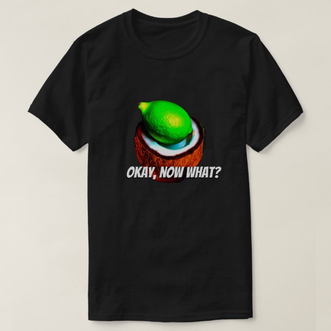 Limes i kokokokosnöt "Okej, vad då?" T Shirt (Design framsida)