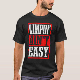 Limpin'Is inte Easy — T Shirt