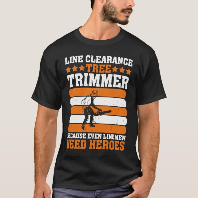 Line Clearance Tree Trimmer Because Even Linemen N T Shirt (Framsida)