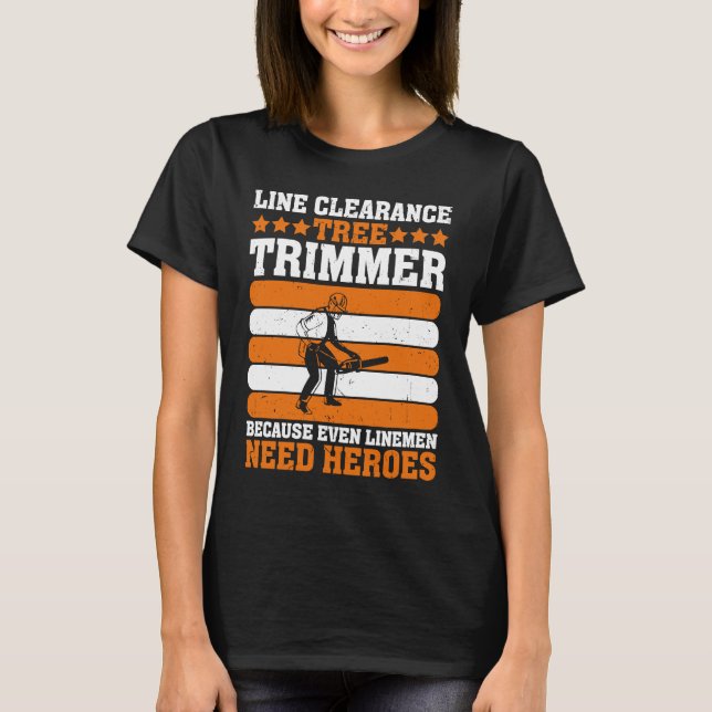 Line Clearance Tree Trimmer Because Even Linemen N T Shirt (Framsida)