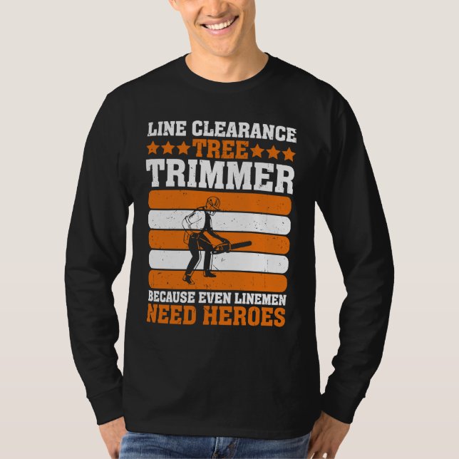 Line Clearance Tree Trimmer Because Even Linemen N T Shirt (Framsida)