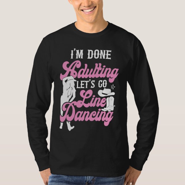 Line Dancing Dance Teacher I'm Done Adulting Let's T Shirt (Framsida)