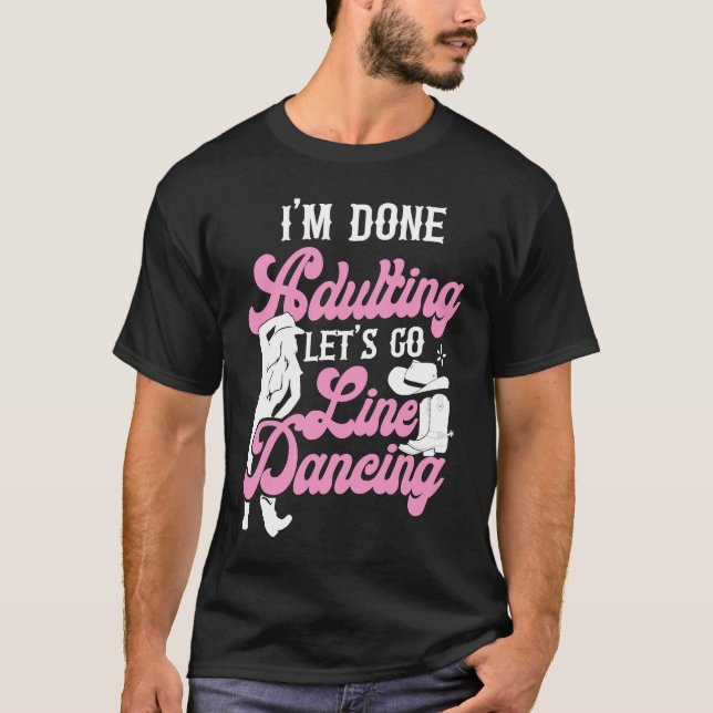 Line Dancing Dance Teacher I'm Done Adulting Let's T Shirt (Framsida)