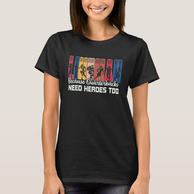 Lineman Because Quarterbacks Need Heroes American  T Shirt (Framsida)