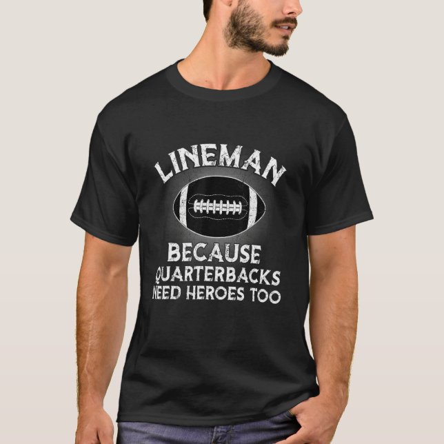 Lineman Because Quarterbacks Need Heroes Football  T Shirt (Framsida)