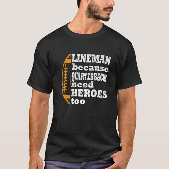 Lineman Because Quarterbacks Need Heroes, Football T Shirt (Framsida)