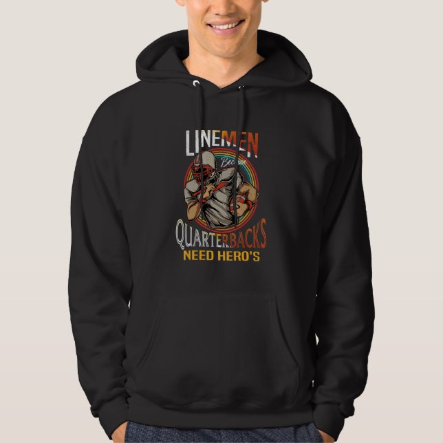 Lineman Because Quarterbacks Need Heroes Too Footb Hoodie (Framsida)