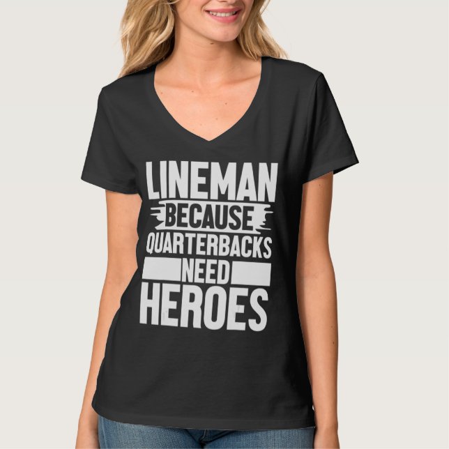 Lineman Because Quarterbacks Needs Heroes Football T Shirt (Framsida)