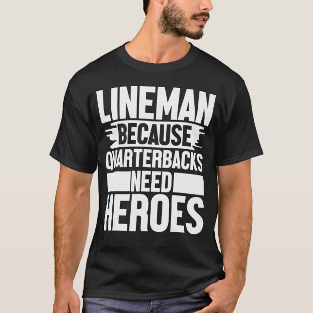 Lineman Because Quarterbacks Needs Heroes Football T Shirt (Framsida)