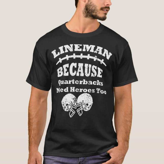 Lineman för att kvarterback behöver hjältar för at t shirt (Framsida)