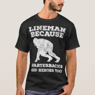 Lineman för att kvarterback behöver hjältar för vi t shirt