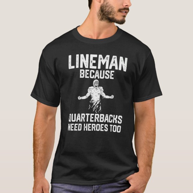 Lineman för att kvarterback behöver hjältar också t shirt (Framsida)