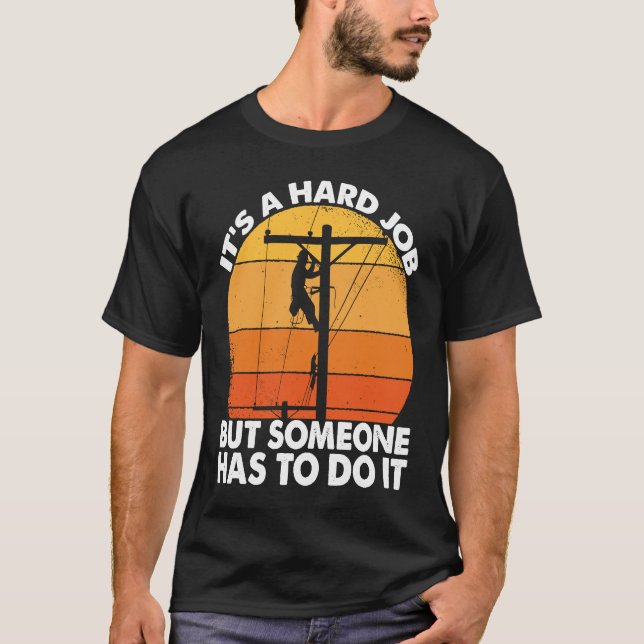 Lineman have a hard job Powerline Lineworker Elect T Shirt (Framsida)