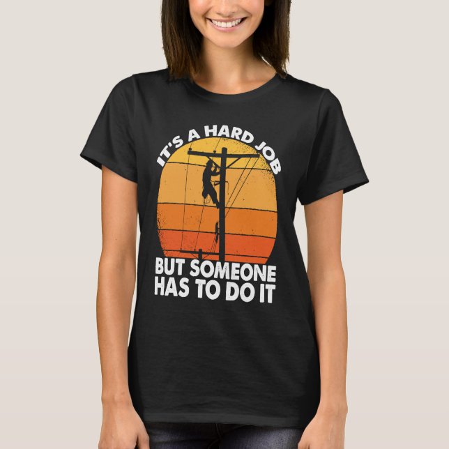 Lineman have a hard job Powerline Lineworker Elect T Shirt (Framsida)