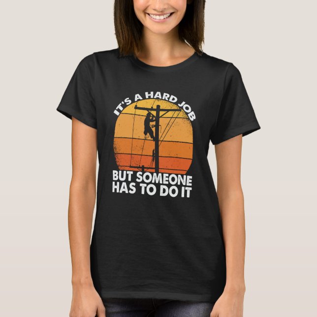 Lineman have a hard job Powerline Lineworker Elect T Shirt (Framsida)