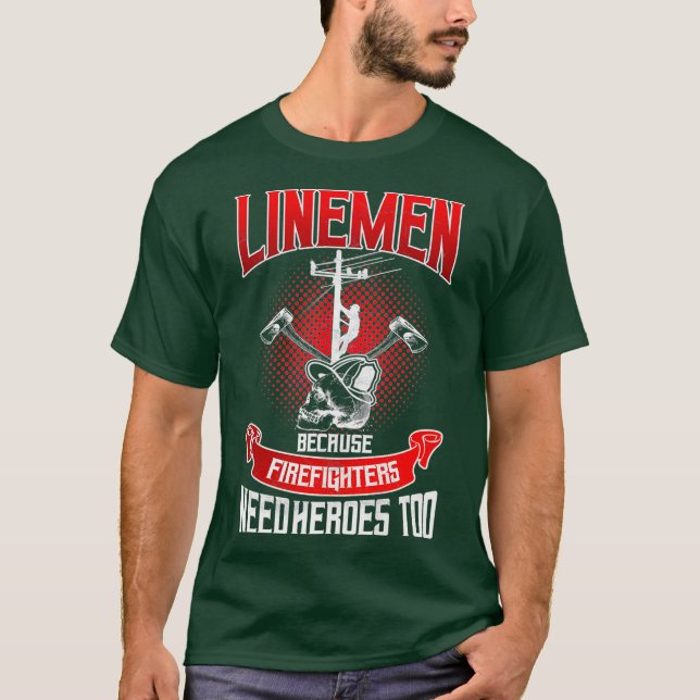 Lineman Line Worker eftersom brandmän behöver T Shirt (Framsida)