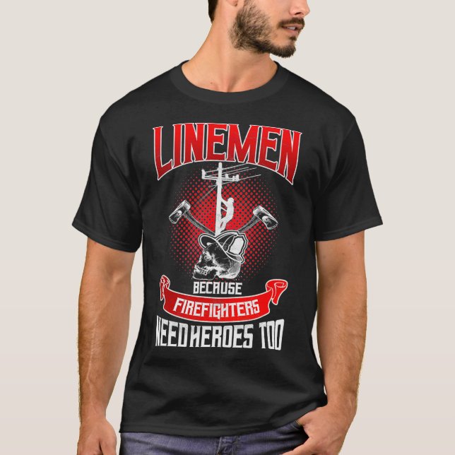 Lineman Line Worker eftersom brandmän behöver T Shirt (Framsida)