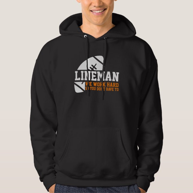 Lineman  Lineman Work Hard American Football Equip Hoodie (Framsida)