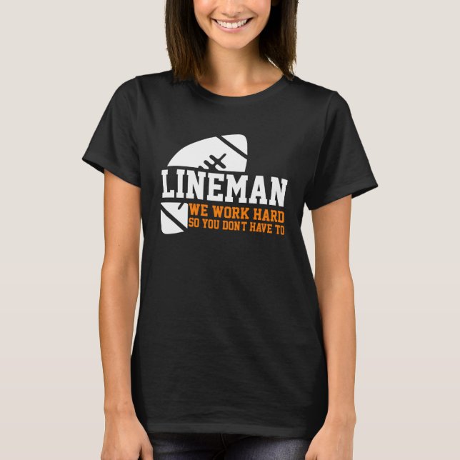 Lineman  Lineman Work Hard American Football Equip T Shirt (Framsida)