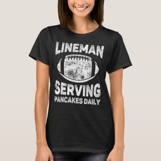 Lineman Serving Pancakes Daily - Football Lineman T Shirt