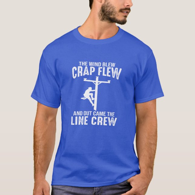 Lineman wind blew crap flew out came the line crew t shirt (Framsida)