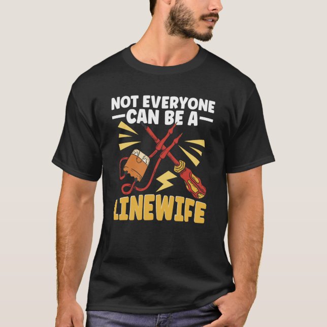 Lineworker Not everyone can be a Linewife Electric T Shirt (Framsida)