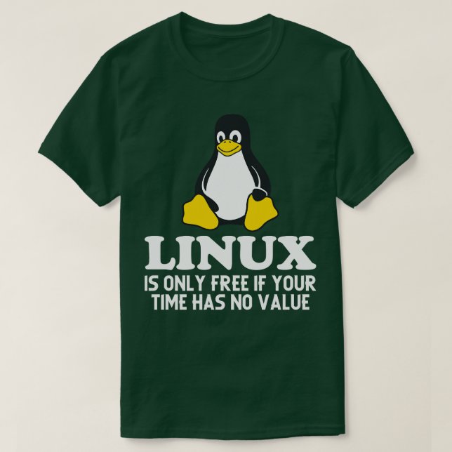 Linux är bara gratis om din tid inte har något vär t shirt (Design framsida)