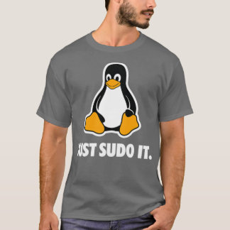 Linux Just Sudo it  T Shirt