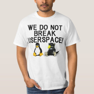 LINUX "WE DO NOT BREAK USERSPACE!" T SHIRT