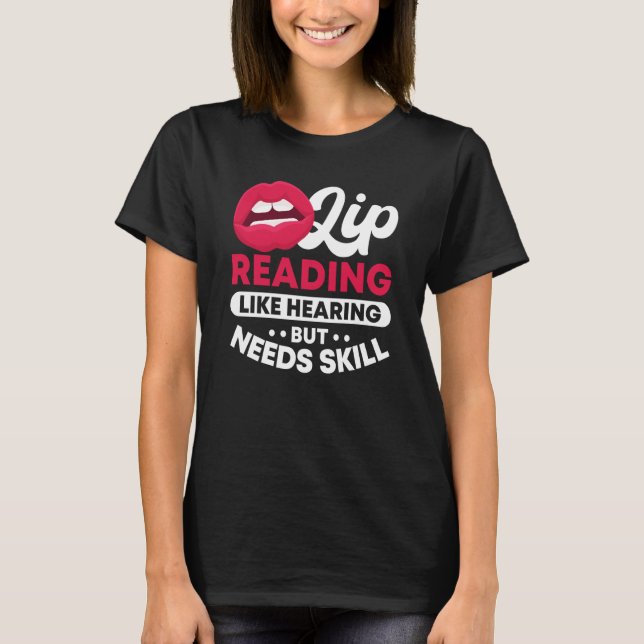 Lip Reading Like Hearing But Needs Skill ASL Deaf  T Shirt (Framsida)