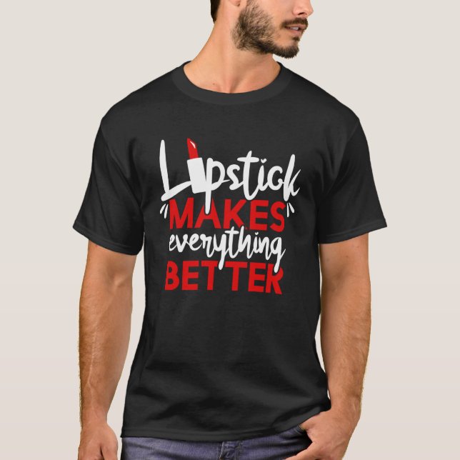 Lipstick Makes Everything Better Makeup T Shirt (Framsida)