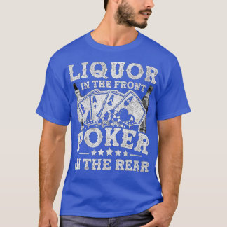 Liquor in Front Poker in the Rear Texas Holdem T Shirt