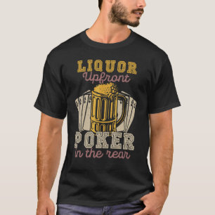 Liquor Up Front Poker in the Backar Gambling T Shirt