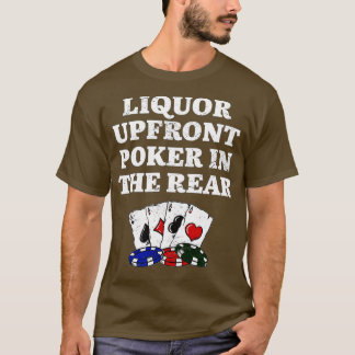 Liquor Upfront Poker in the Rear Beer Lover Casino T Shirt