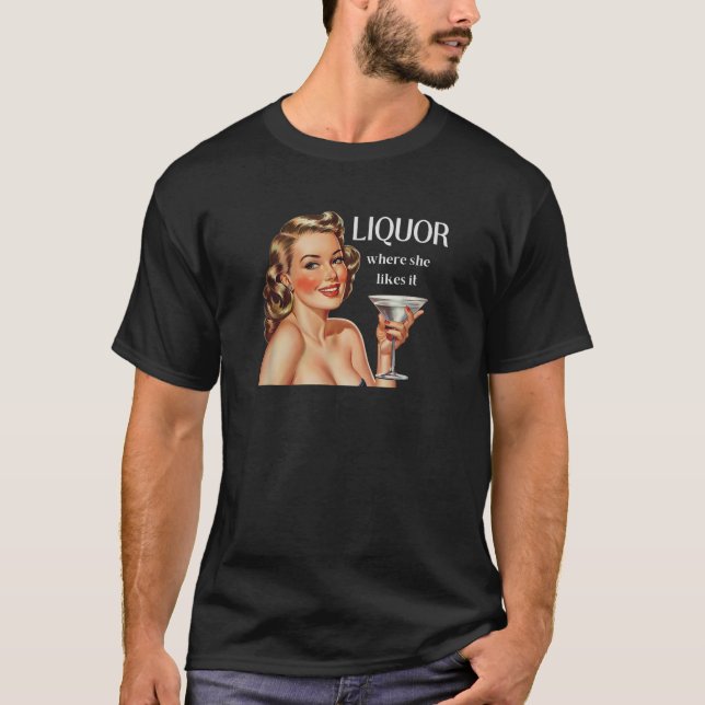 Liquor Where She Likes It Funny Drinking Alcohol L T Shirt (Framsida)