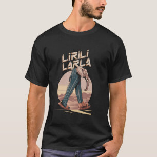 Lirili Larila Funny Italy Animal Brainrot Meme E T Shirt