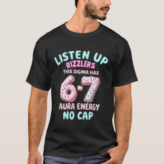 Listen Up Rizzlers This Sigma Has 67 Aura Energy T Shirt