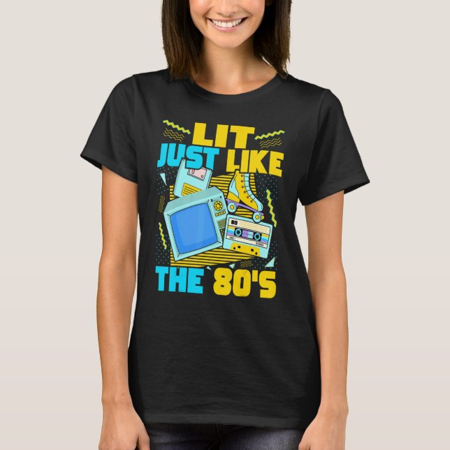 Lit Just Like The 80s   80s Aesthetic Nostalgia 80 T Shirt (Framsida)