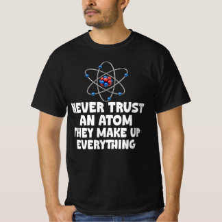 Lita Aldrig En Atom, Rolig Vetenskap T Shirt