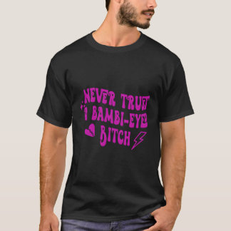 Lita aldrig på Bambi Eyed Biitch Humor-citat T Shirt