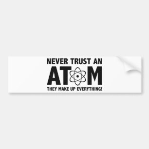 Lita aldrig på en atom. De hittar på allt. Bildekal