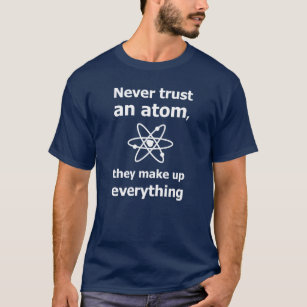 Lita aldrig på en atom, de hittar på allt t shirt