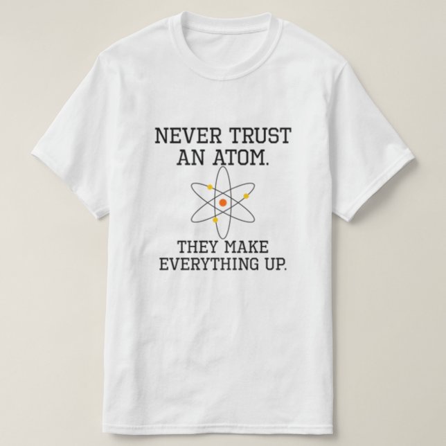 Lita aldrig på en atom - Lönsam vetenskap T-shirt (Design framsida)
