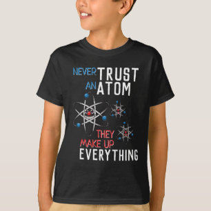 Lita aldrig på en atom-skapa allt-vetenskap t shirt
