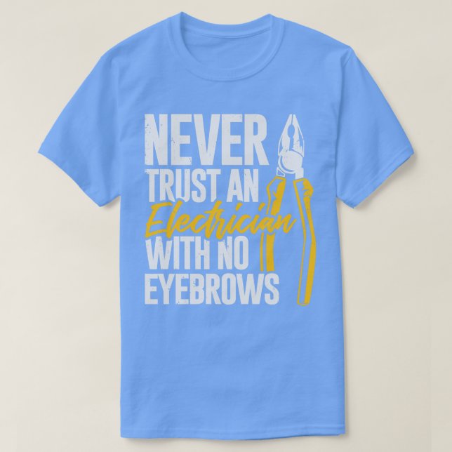Lita aldrig på en elektriker utan Eyebrows T Shirt (Design framsida)