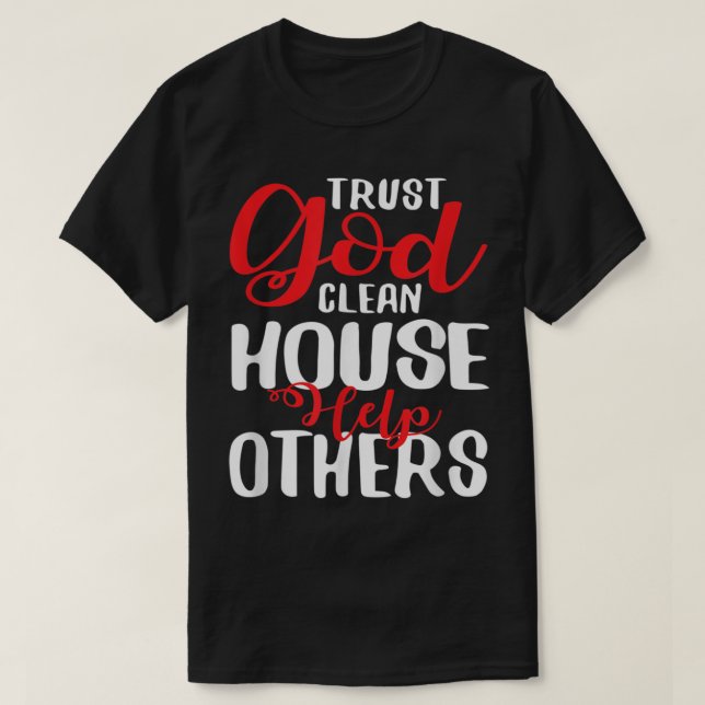 Lita Gud Clean House Hjälp andra T Shirt (Design framsida)