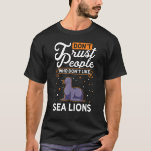 Lita inte på människor som inte gillar Sea Lejon S T Shirt