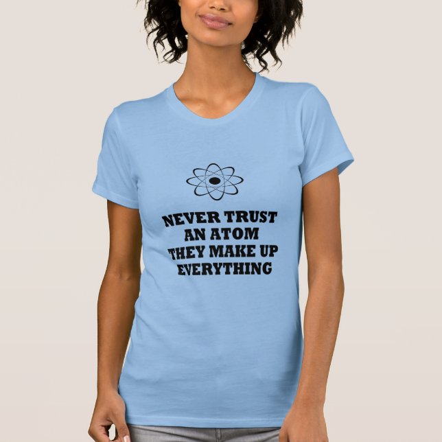 Lita på aldrig en Atom dem sminket allt Tee Shirt (Framsida)