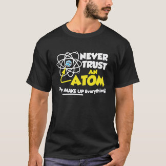Lita på aldrig en Atom dem sminket allt Tee Shirt