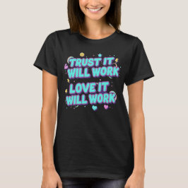 Lita på att det kommer fungera, älskar att det kom t shirt